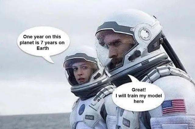 interstellar meme: one year here is seven on earth. great, i will train my model here.